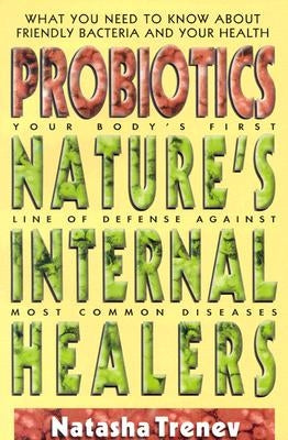 Probiotics: Nature's Internal Healers by Trenev, Natasha