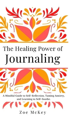 The Healing Power of Journaling by McKey, Zoe