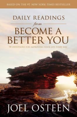 Daily Readings from Become a Better You: 90 Devotions for Improving Your Life Every Day by Osteen, Joel