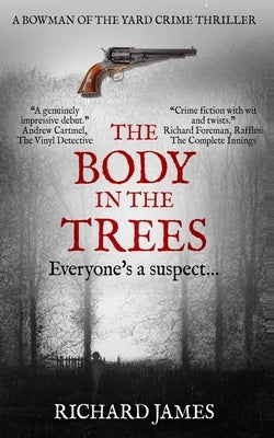 The Body In The Trees: A Bowman Of The Yard Investigation by James, Richard