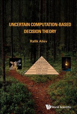Uncertain Computation-Based Decision Theory by Aliev, Rafik Aziz