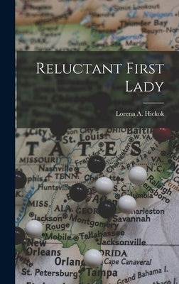 Reluctant First Lady by Hickok, Lorena a.