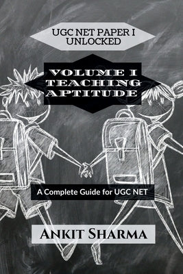 Ugc Net Paper I Unlocked: VOLUME I TEACHING APTITUDE: A Complete Guide for UGC NET by Ankit Sharma