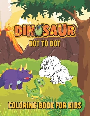 Dinosaur Dot to Dot Coloring Book for Kids: Cute and Fun Dinosaur Dot to Dot Coloring Book for Kids and Toddlers - Dinosaur Birthday Party coloring bo by Publication, Irvhepreshall