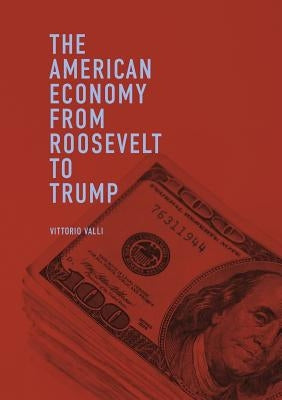 The American Economy from Roosevelt to Trump by Valli, Vittorio