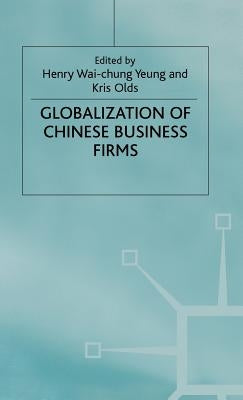 The Globalisation of Chinese Business Firms by Yeung, H.