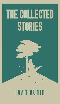 The Collected Stories of Ivan Bunin by Bunin, Ivan