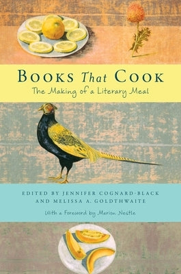 Books That Cook: The Making of a Literary Meal by Goldthwaite, Melissa