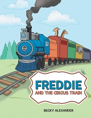 Freddie and the Circus Train by Alexander, Becky