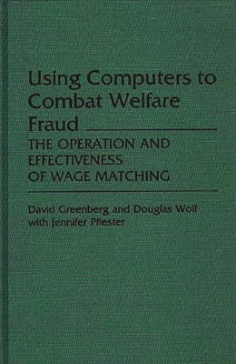 Using Computers to Combat Welfare Fraud: The Operation and Effectiveness of Wage Matching by Greenberg, David H.