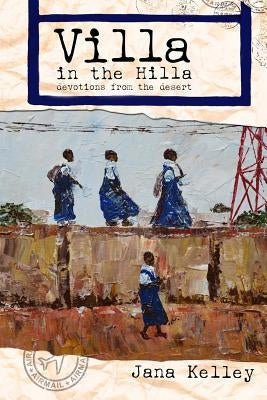 Villa in the Hilla: Devotions from the Desert by Kelley, Jana