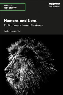 Humans and Lions: Conflict, Conservation and Coexistence by Somerville, Keith