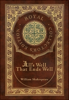 All's Well That Ends Well (Royal Collector's Edition) (Case Laminate Hardcover with Jacket) by Shakespeare, William