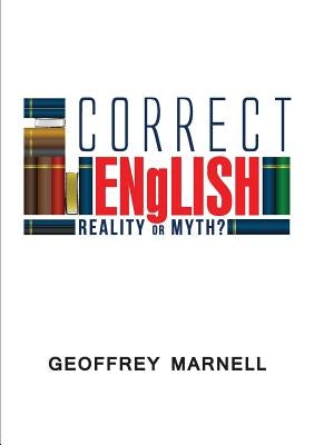 Correct English: Reality or Myth? by Marnell, Geoffrey Robert