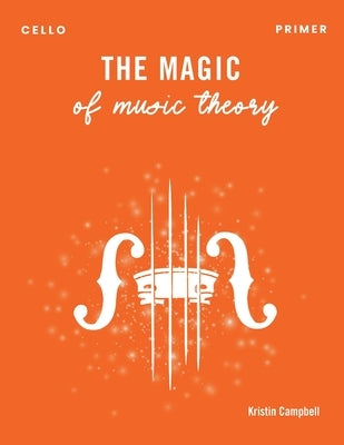 The Magic of Music Theory Primer - Cello by Campbell, Kristin