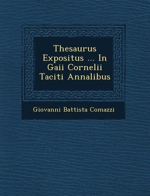 Thesaurus Expositus ... In Gaii Cornelii Taciti Annalibus by Comazzi, Giovanni Battista