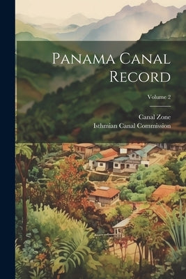 Panama Canal Record; Volume 2 by Isthmian Canal Commission (U S )