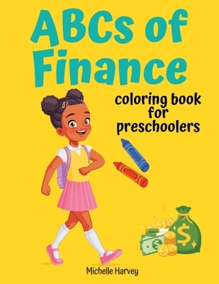 ABCs of Finance: Coloring Book for Preschoolers by Harvey, Michelle C.