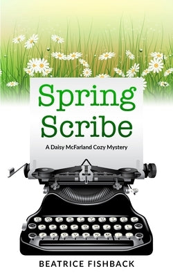 Spring Scribe: A Daisy McFarland Cozy Mystery by Fishback, Beatrice