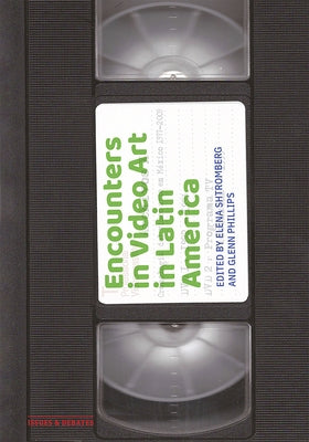 Encounters in Video Art in Latin America by Shtromberg, Elena