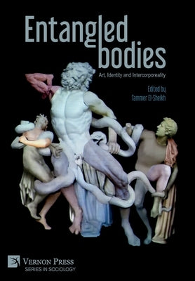 Entangled Bodies: Art, Identity and Intercorporeality by El-Sheikh, Tammer