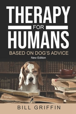 Therapy for Humans Based on Dog's Advice: Revised Edition by Griffin, Bill
