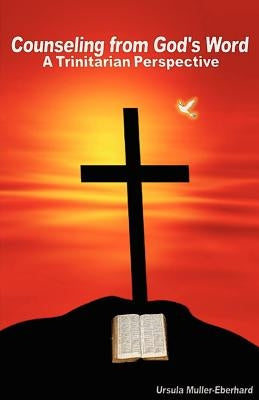 Counseling from God's Word: A Trinitarian Perspective by Muller-Eberhard, Ursula