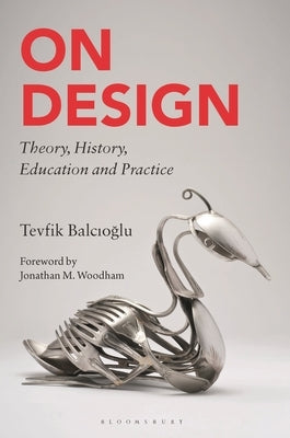 On Design: Theory, History, Education and Practice by Balcioglu, Tevfik