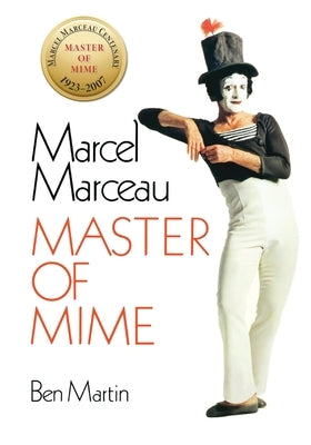 Marcel Marceau: Master of Mime by Martin, Ben