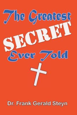 The Greatest Secret Ever Told by Steyn, Frank Gerald