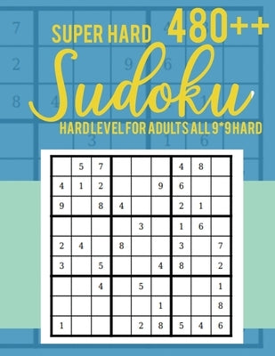 Super Hard 480++ Sudoku: Hard Level for Adults All 9*9 Hard - Sudoku Puzzle Books - Sudoku Puzzle Books Hard - Large Print Sudoku Puzzle Books by Rs Sudoku Puzzle