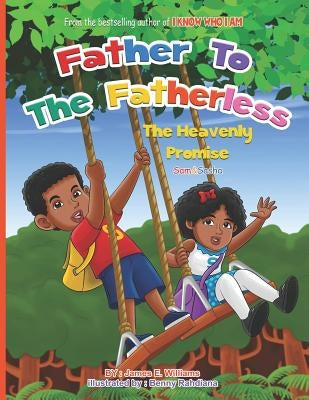 Father to the Fatherless: The Heavenly Promise by Williams, James E.