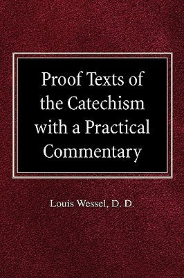 Proof Texts of the Catechism with a Practical Commentary by Wessel, Louis
