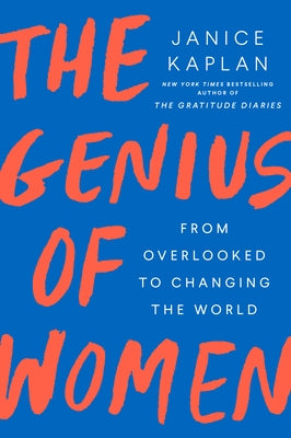The Genius of Women: From Overlooked to Changing the World by Kaplan, Janice