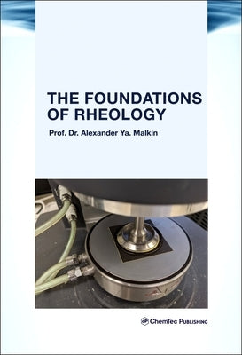 The Foundations of Rheology by Malkin, Alexander Y.