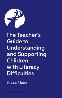 The Teacher's Guide to Understanding and Supporting Children with Literacy Difficulties by Muter, Valerie