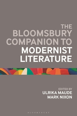 The Bloomsbury Companion to Modernist Literature by Maude, Ulrika