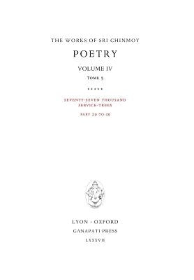 Poetry IV, tome 5: Seventy-seven thousand Service-Trees, part 29-35 by Chinmoy, Sri