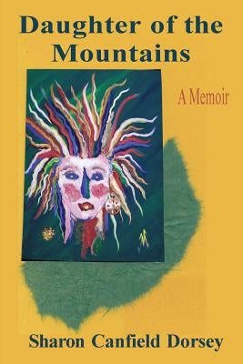 Daughter of the Mountains: A Memoir by Dorsey, Sharon Canfield