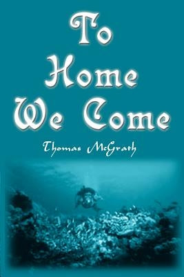 To Home We Come by McGrath, Thomas