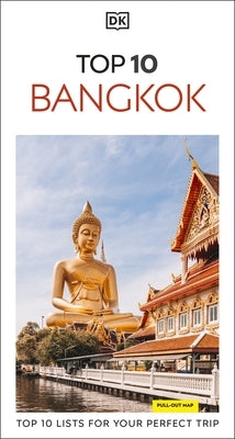 DK Top 10 Bangkok: Top 10 Lists for Your Perfect Trip, Plus an All-Weather Folded Map by Dk Travel