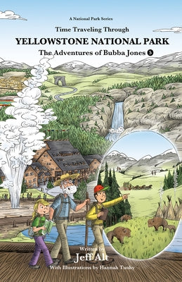 The Adventures of Bubba Jones (#5): Time Traveling Through Yellowstone National Park Volume 5 by Alt, Jeff