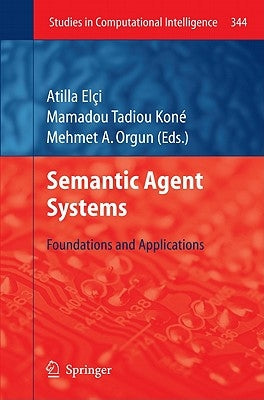 Semantic Agent Systems: Foundations and Applications by Elci, Atilla