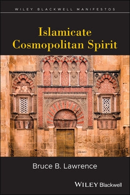 Islamicate Cosmopolitan Spirit by Lawrence, Bruce B.