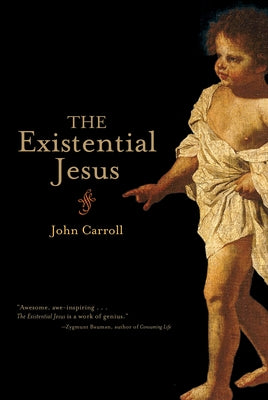 The Existential Jesus by Carroll, John