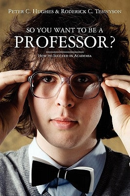 So you want to be a Professor?: How to Succeed in Academia by Tennyson, Roderick C.