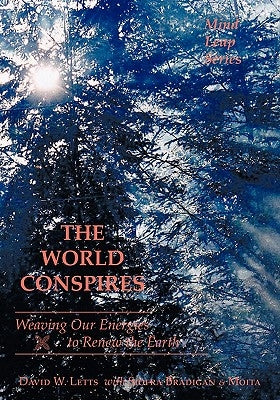 The World Conspires: Weaving Our Energies to Renew the Earth by Letts, David W.