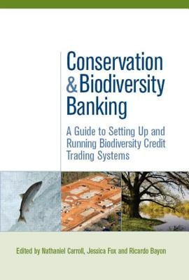 Conservation and Biodiversity Banking: A Guide to Setting Up and Running Biodiversity Credit Trading Systems by Carroll, Nathaniel