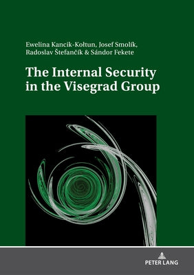 The Internal Security in the Visegrad Group by Kancik-Koltun, Ewelina