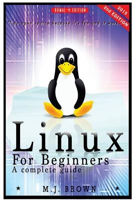 Linux: Linux Command Line - A Complete Introduction To The Linux Operating System And Command Line (With Pics) by Brown, M. J.